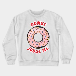 Donut Judge Me - Funny Donut Pun Crewneck Sweatshirt